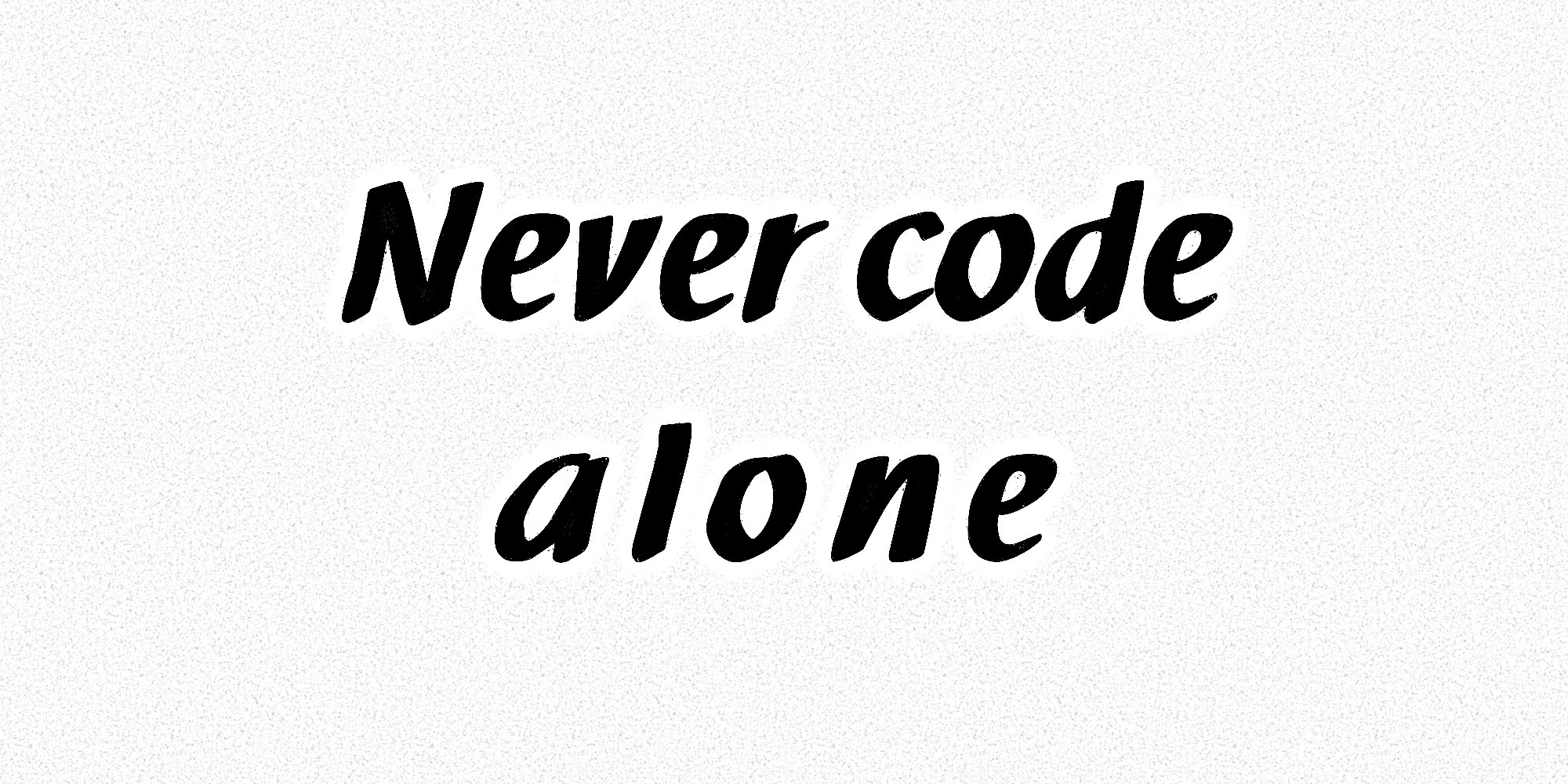 »Never code alone.«